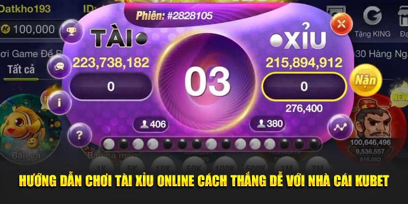 Hướng Dẫn Chơi Tài Xỉu Online Cách Thắng Dễ Với Nhà Cái KUBET