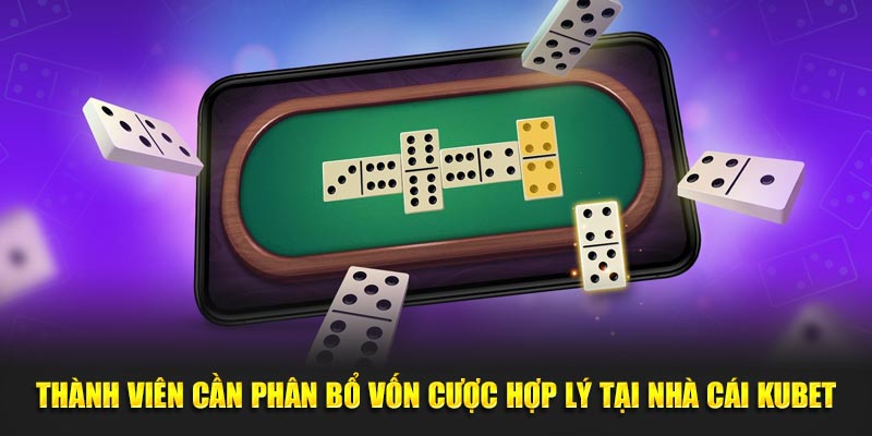 Thành viên cần phân bổ vốn cược hợp lý tại nhà cái Kubet