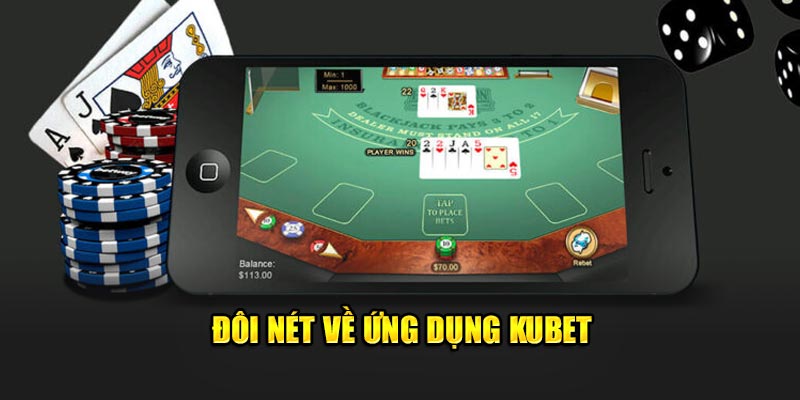 Đôi nét về ứng dụng Kubet