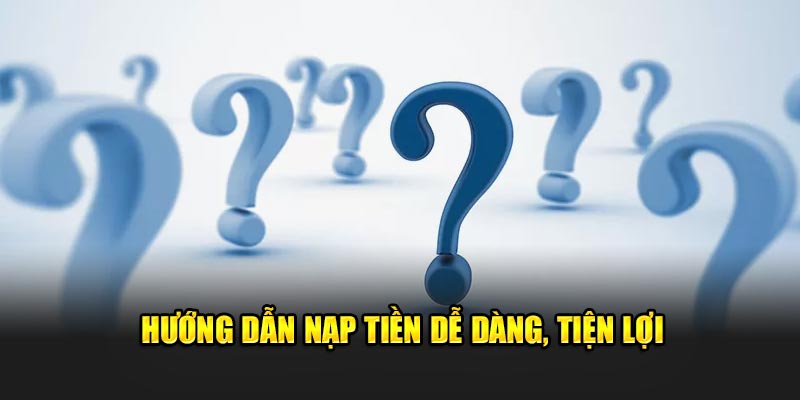 Hướng dẫn nạp tiền tiện lợi