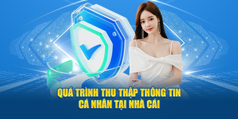 Quá trình thu thập thông tin cá nhân tại nhà cái