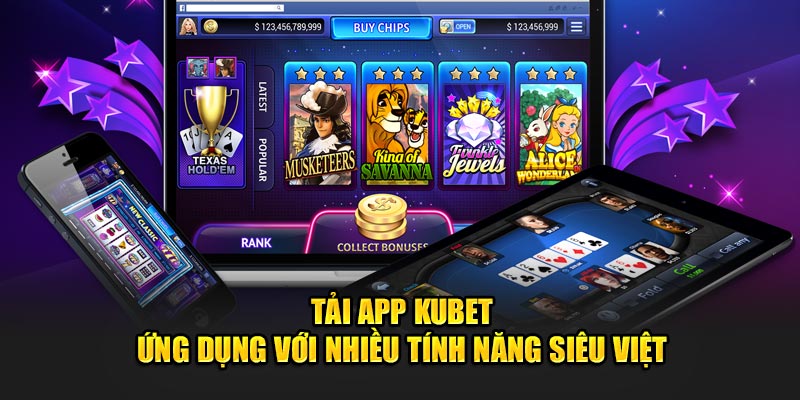 Tải App Kubet - Ứng Dụng Với Nhiều Tính Năng Siêu Việt