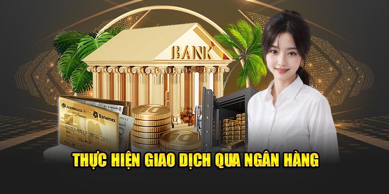 Thực hiện quá trình qua ngân hàng